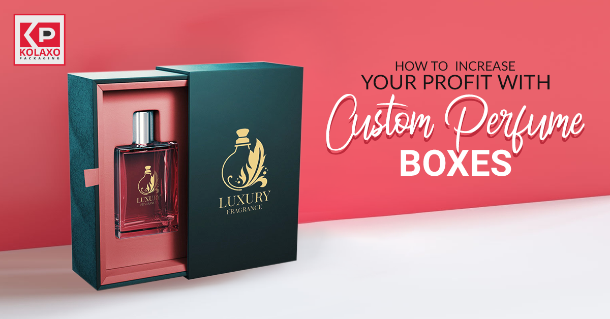 How to Increase Your Profit with Custom Perfume Boxes