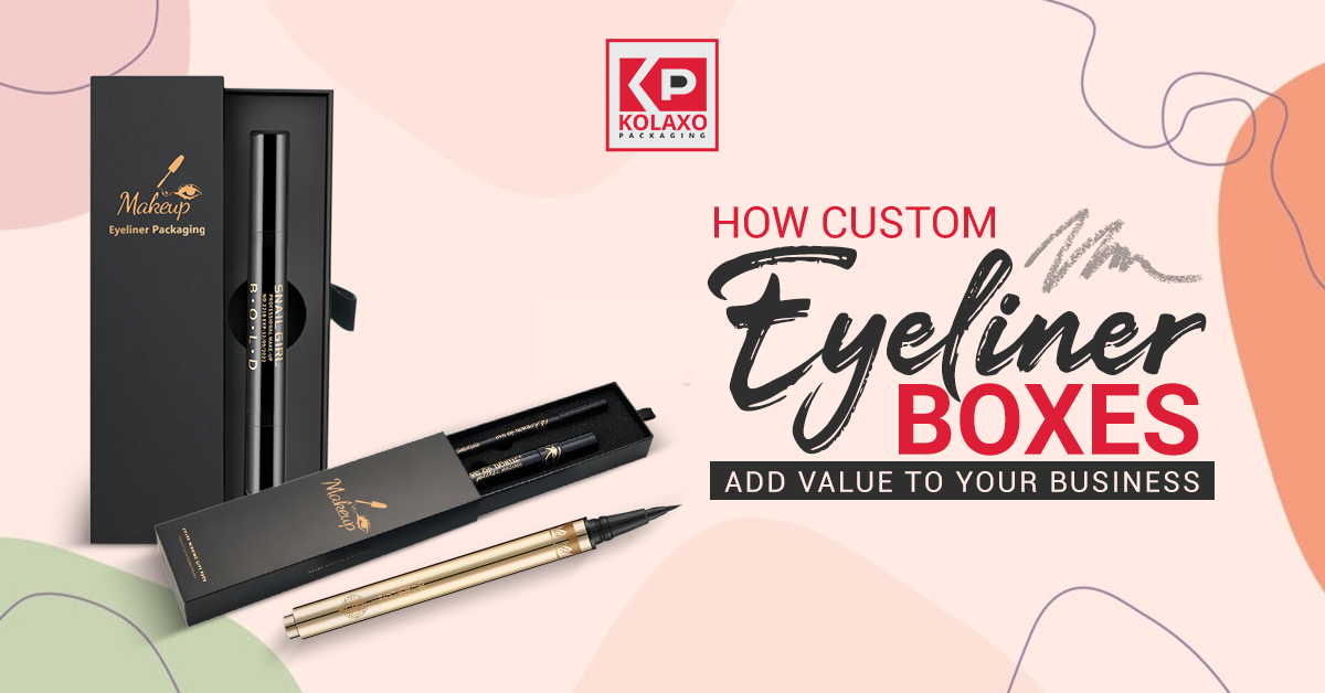 How Custom Eyeliner Boxes Add Value to Your Business