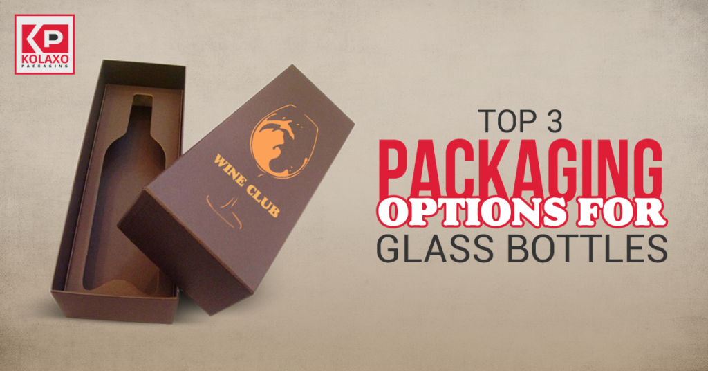 Top 3 Packaging Options for Glass Bottles