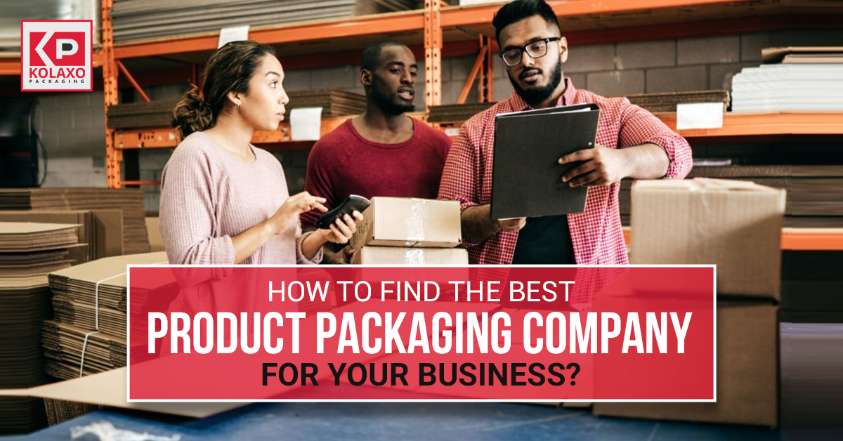 How to Find the Best Product Packaging Company for your business?