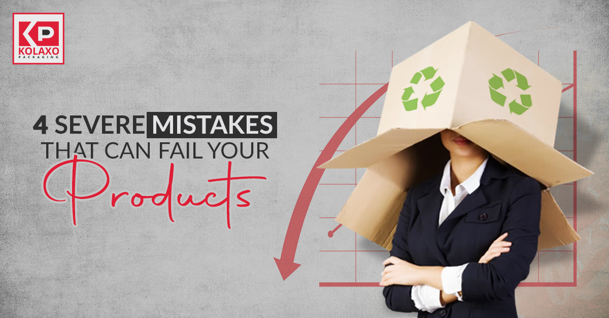 4 Severe Mistakes That Can Fail Your Products