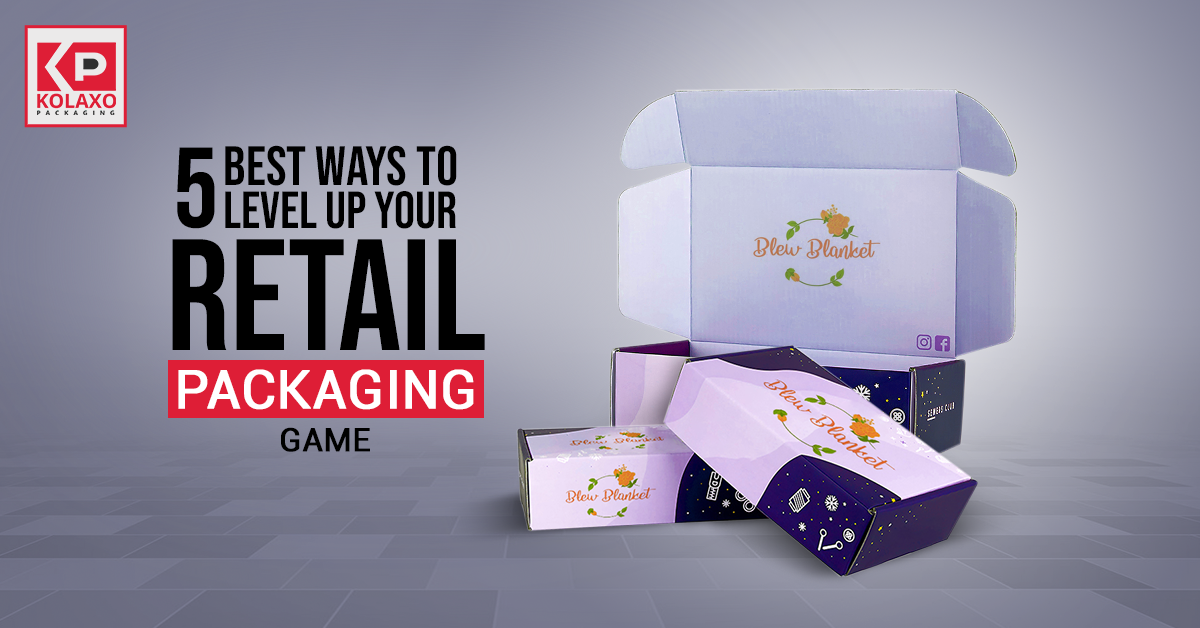 5 Best Ways to Level Up Your Retail Packaging Game