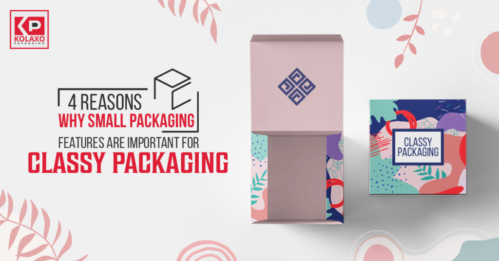 4 Reasons Why Small Packaging Features Are Important for Classy Packaging