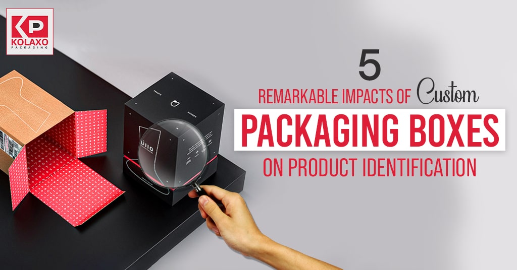 <strong>5 Remarkable Impacts of Custom Packaging Boxes on Product Identification</strong>