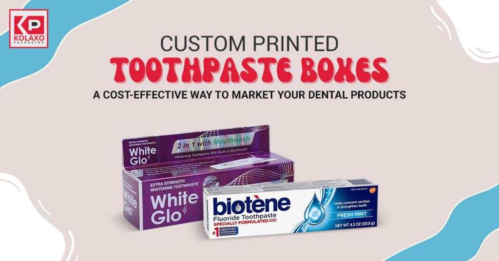 <strong>Custom Printed Toothpaste Boxes: A Cost-Effective Way to Market Your Dental Products</strong>