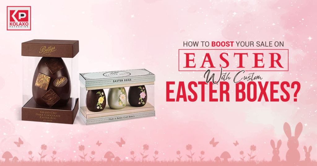 How to Boost Your Sale on Easter with Custom Easter Boxes?