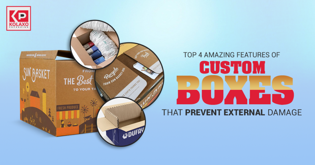 Top 4 Amazing Features of Custom Boxes That Prevent External Damage