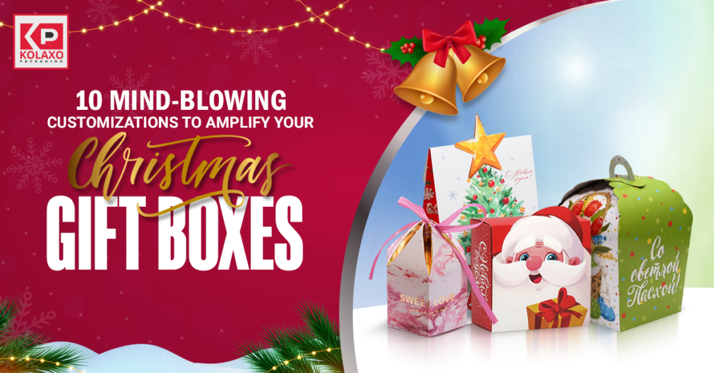 10 Mind-blowing Customizations to Amplify Your Christmas Gift Boxes