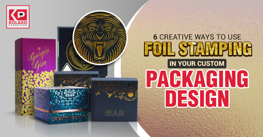 6 Creative Ways to Use Foil Stamping in Your Custom Packaging Design