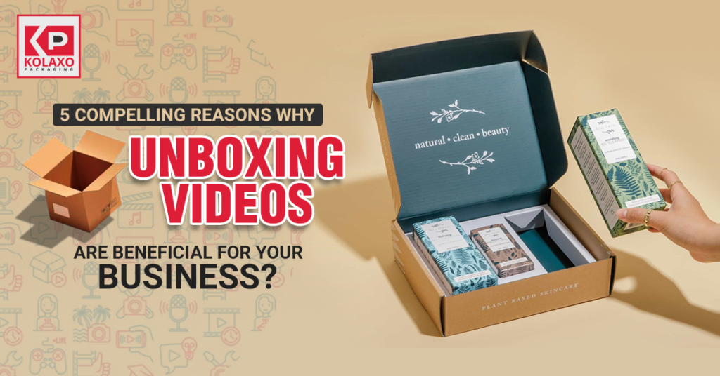 5 Compelling Reasons Why Unboxing Videos are Beneficial for your Business?