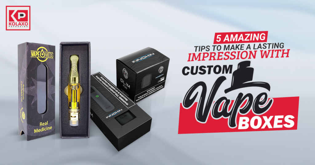 5 Amazing Tips to Make a Lasting Impression with Custom Vape Boxes.