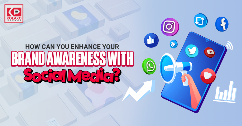 How Can You Enhance Your Brand Awareness With Social Media?